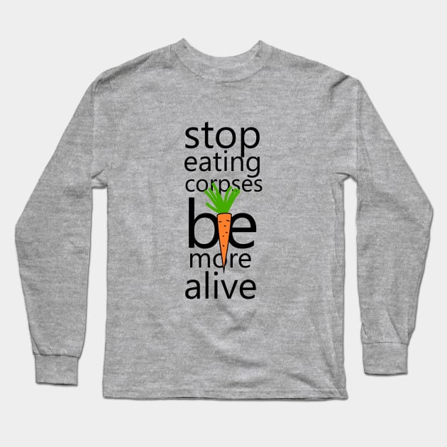 Stop eating corpses be more alive Long Sleeve T-Shirt by cypryanus